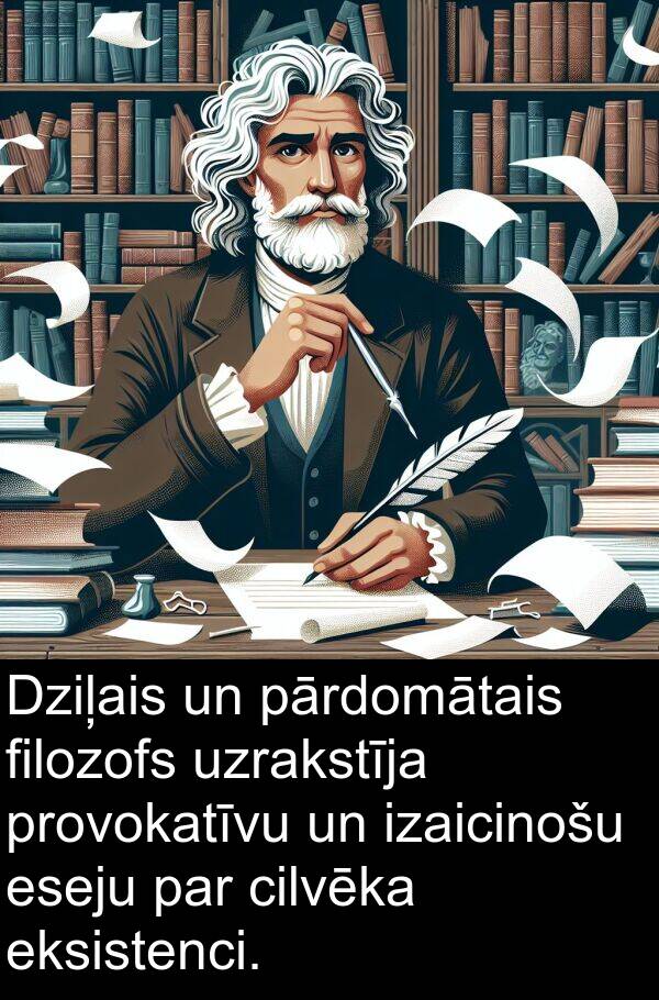 provokatīvu: Dziļais un pārdomātais filozofs uzrakstīja provokatīvu un izaicinošu eseju par cilvēka eksistenci.