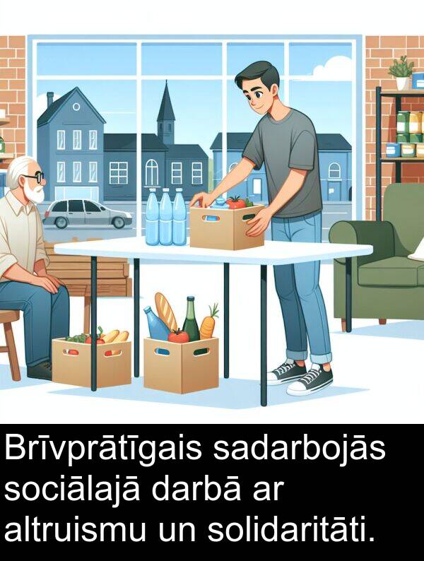 sadarbojās: Brīvprātīgais sadarbojās sociālajā darbā ar altruismu un solidaritāti.