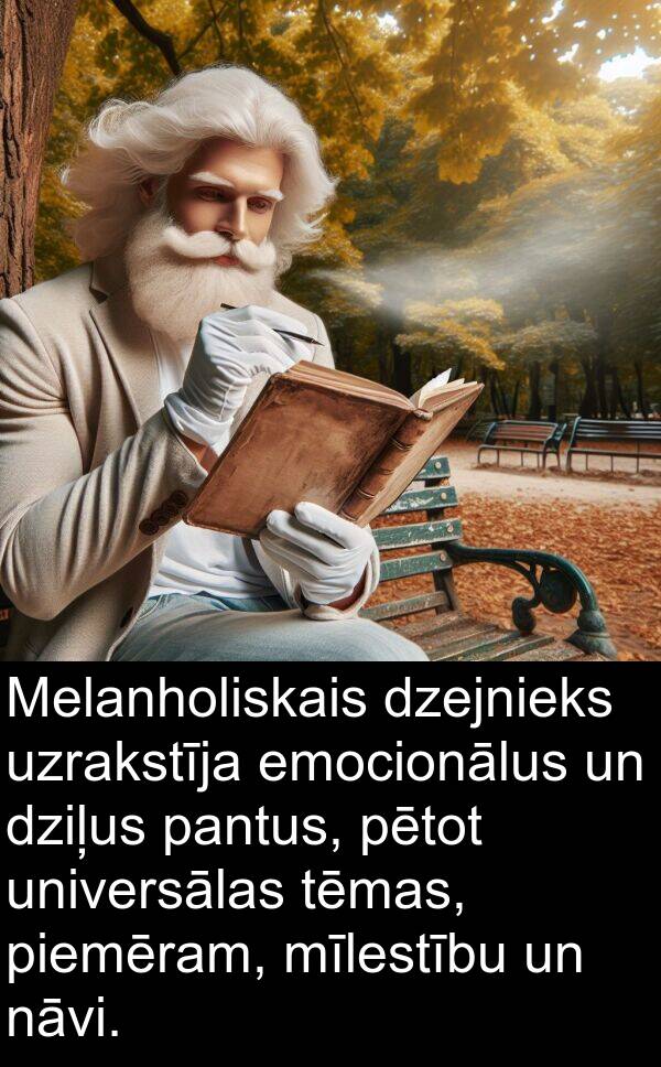 universālas: Melanholiskais dzejnieks uzrakstīja emocionālus un dziļus pantus, pētot universālas tēmas, piemēram, mīlestību un nāvi.