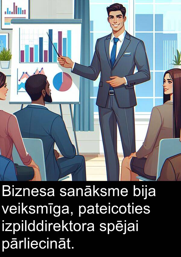 veiksmīga: Biznesa sanāksme bija veiksmīga, pateicoties izpilddirektora spējai pārliecināt.