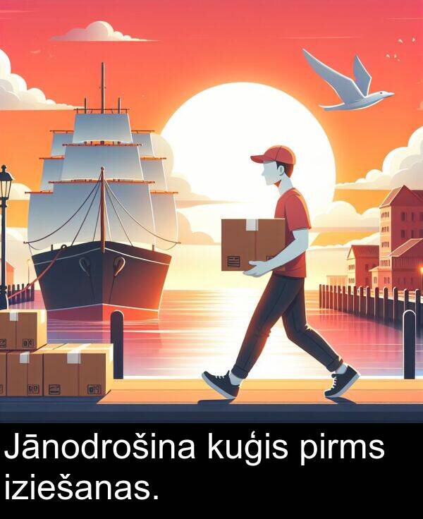 iziešanas: Jānodrošina kuģis pirms iziešanas.