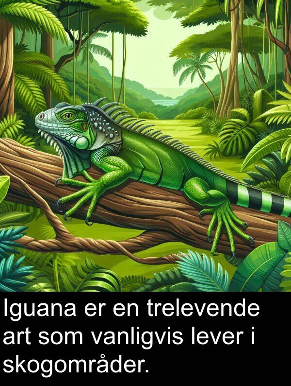 vanligvis: Iguana er en trelevende art som vanligvis lever i skogområder.