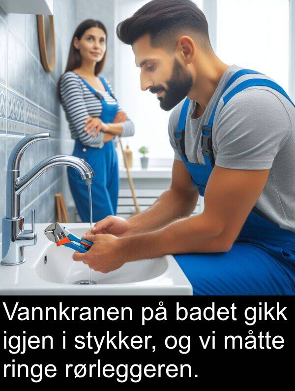 badet: Vannkranen på badet gikk igjen i stykker, og vi måtte ringe rørleggeren.