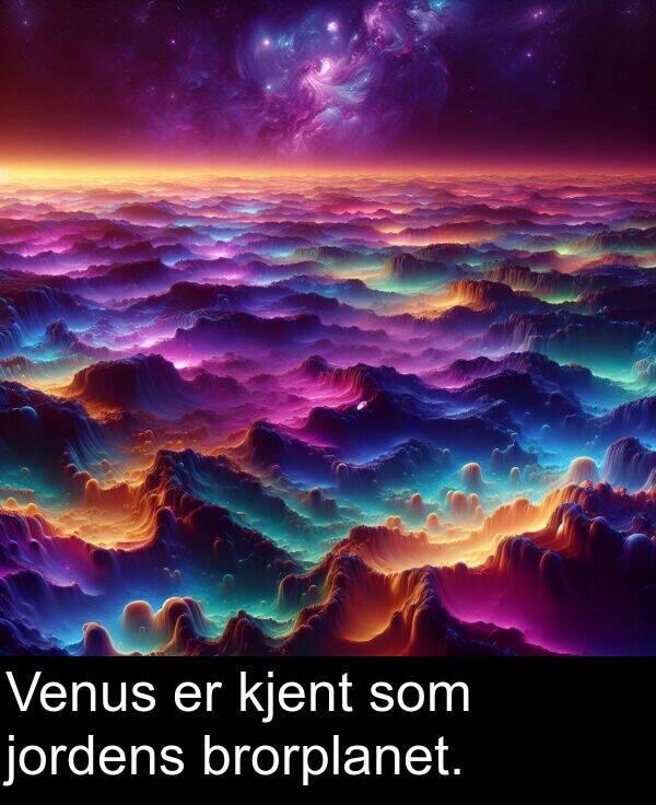 jordens: Venus er kjent som jordens brorplanet.