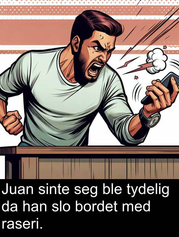 han: Juan sinte seg ble tydelig da han slo bordet med raseri.