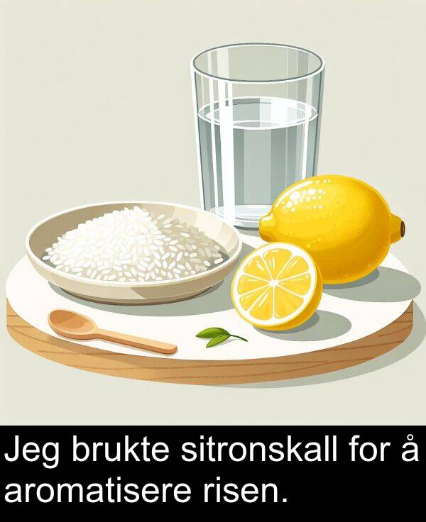 sitronskall: Jeg brukte sitronskall for å aromatisere risen.