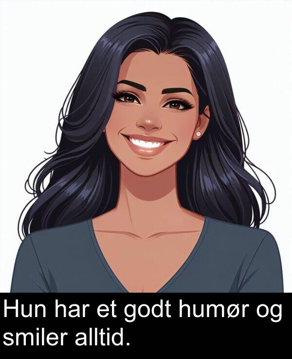 har: Hun har et godt humør og smiler alltid.