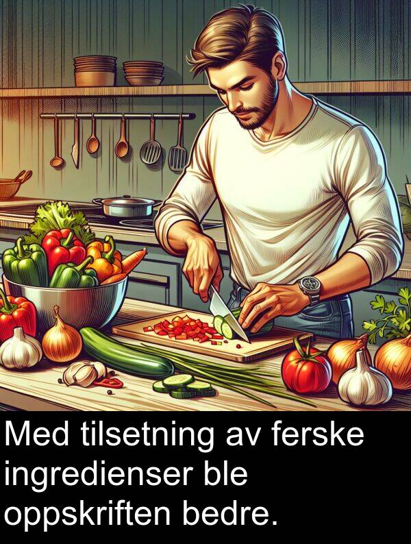 oppskriften: Med tilsetning av ferske ingredienser ble oppskriften bedre.