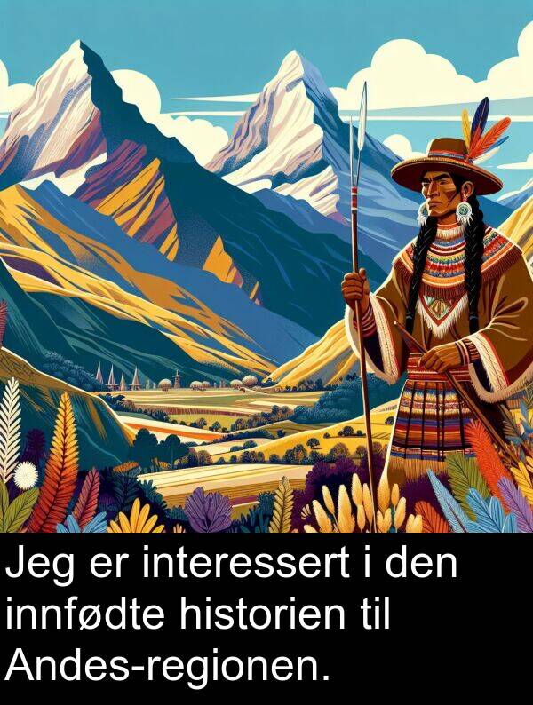 historien: Jeg er interessert i den innfødte historien til Andes-regionen.