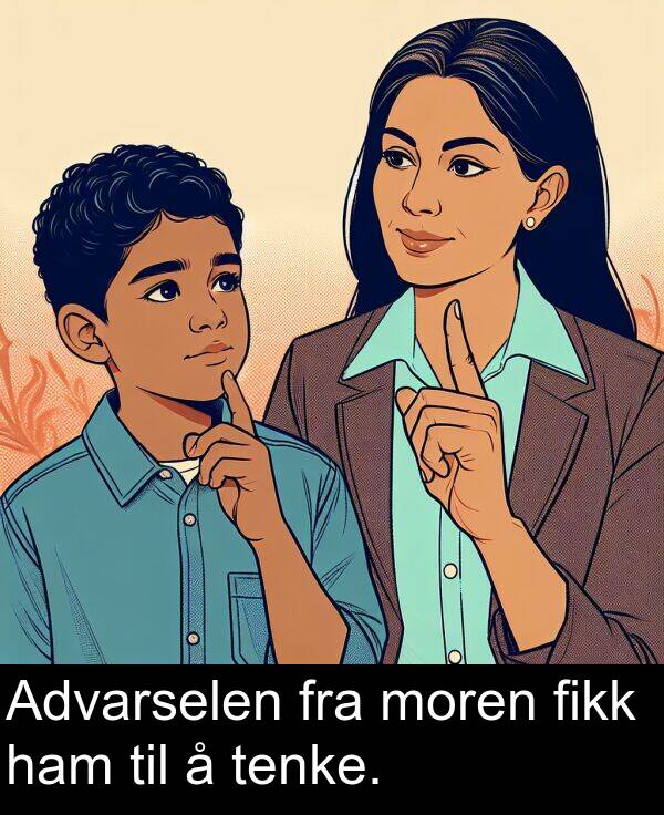 ham: Advarselen fra moren fikk ham til å tenke.