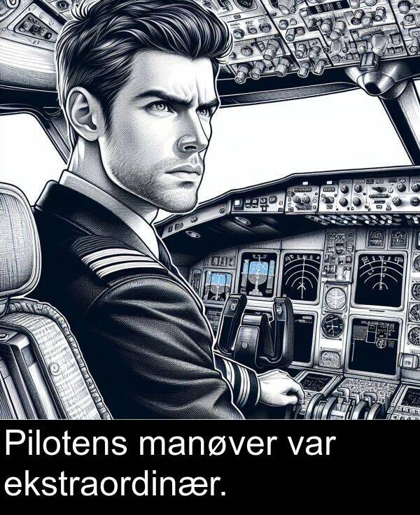 ekstraordinær: Pilotens manøver var ekstraordinær.