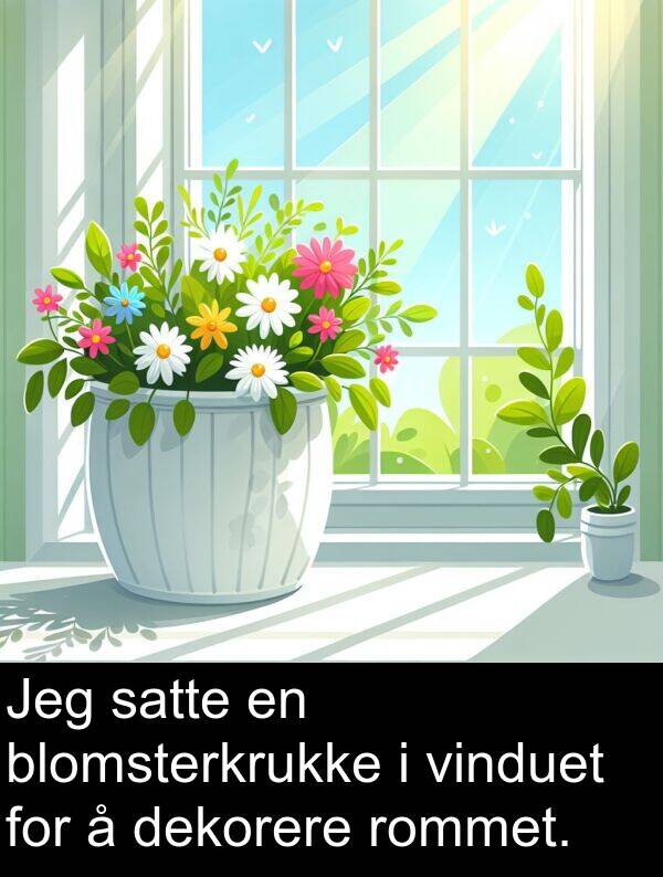 dekorere: Jeg satte en blomsterkrukke i vinduet for å dekorere rommet.