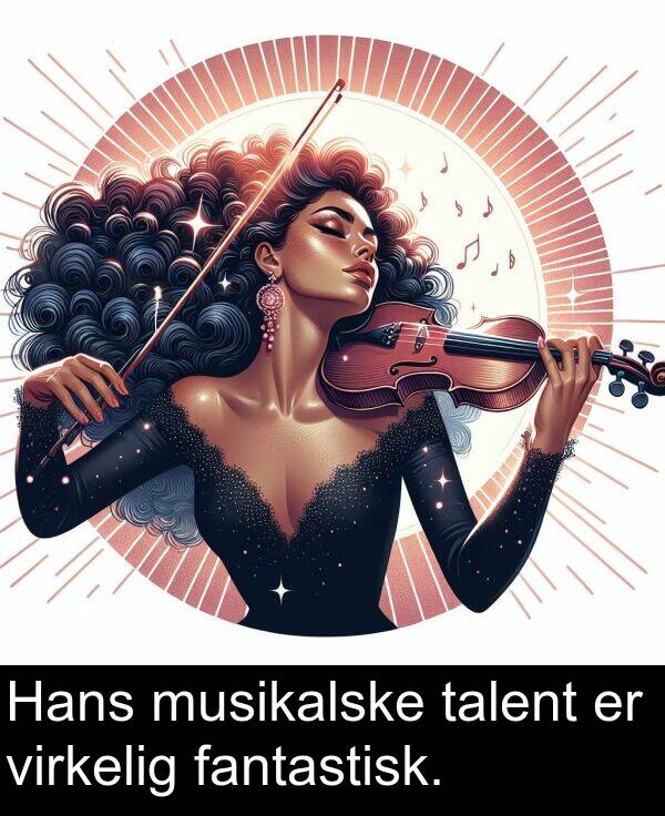 fantastisk: Hans musikalske talent er virkelig fantastisk.