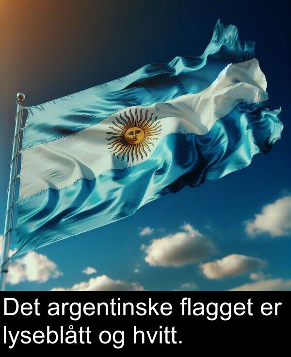 flagget: Det argentinske flagget er lyseblått og hvitt.