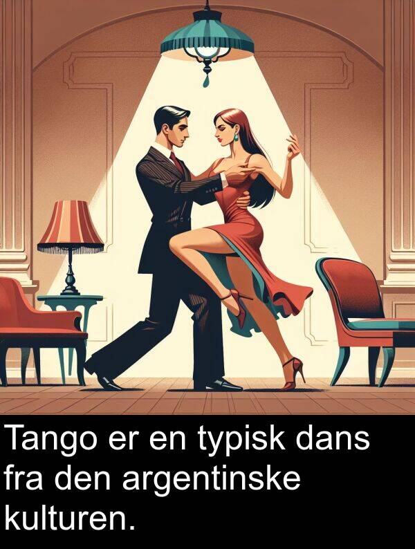 dans: Tango er en typisk dans fra den argentinske kulturen.