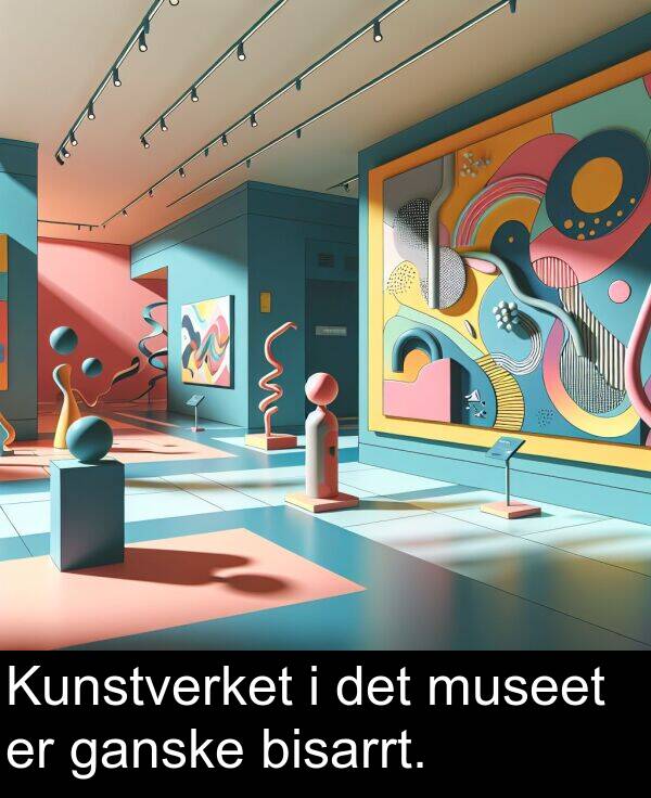 det: Kunstverket i det museet er ganske bisarrt.