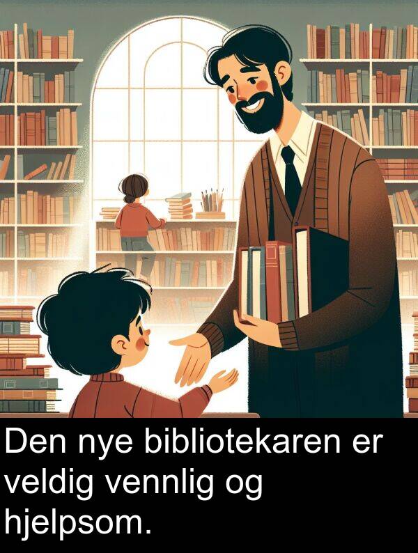 hjelpsom: Den nye bibliotekaren er veldig vennlig og hjelpsom.