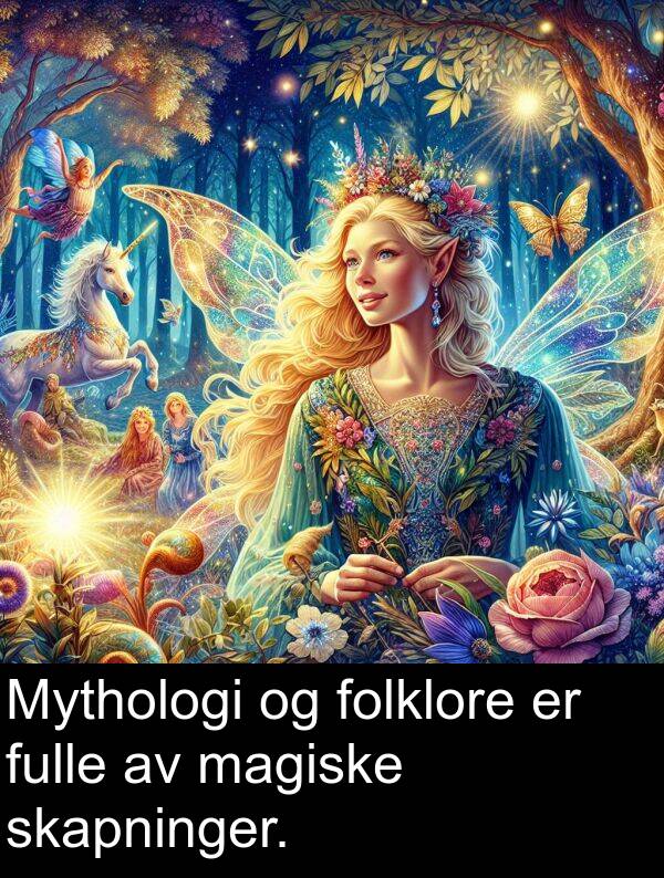 magiske: Mythologi og folklore er fulle av magiske skapninger.