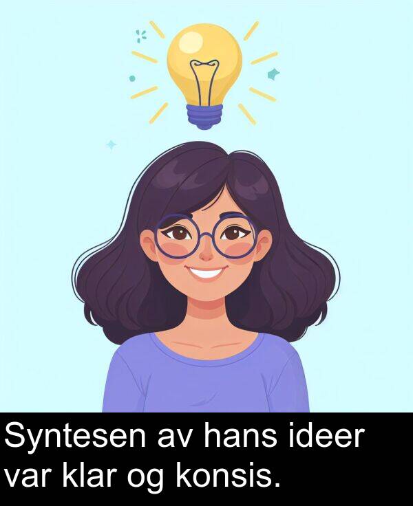 hans: Syntesen av hans ideer var klar og konsis.