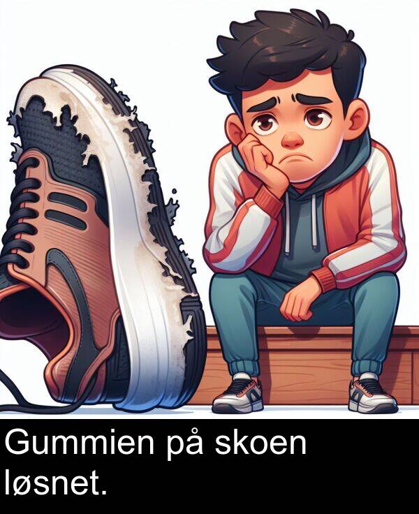 løsnet: Gummien på skoen løsnet.