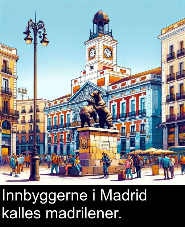 madrilener: Innbyggerne i Madrid kalles madrilener.