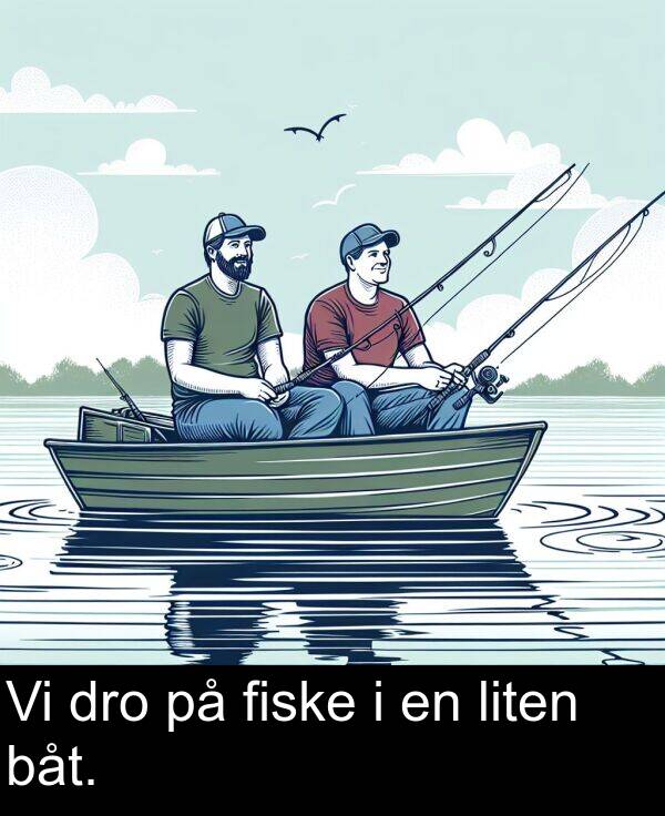 dro: Vi dro på fiske i en liten båt.