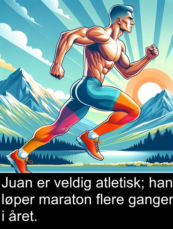 maraton: Juan er veldig atletisk; han løper maraton flere ganger i året.