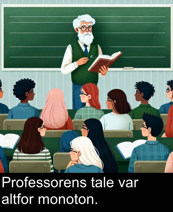 var: Professorens tale var altfor monoton.