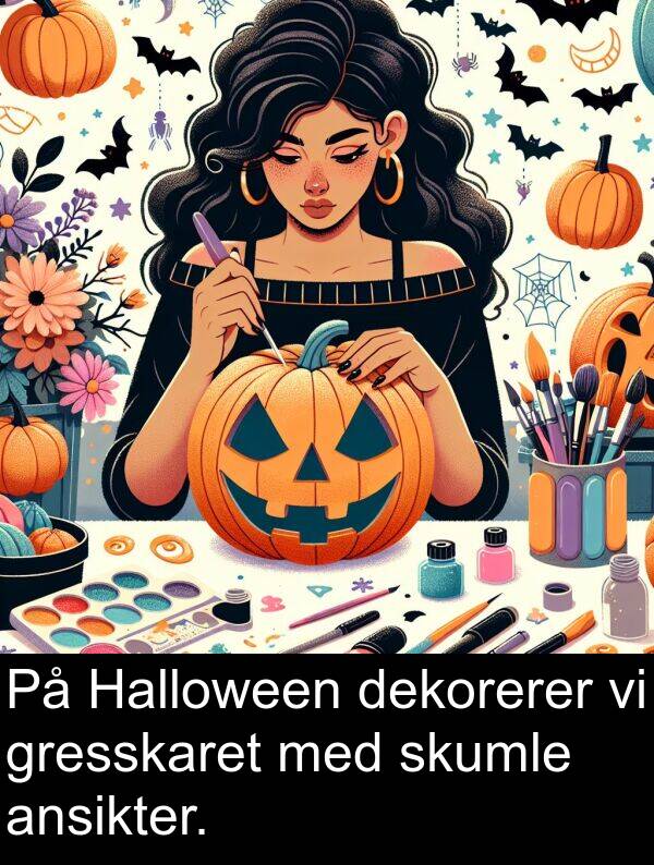 dekorerer: På Halloween dekorerer vi gresskaret med skumle ansikter.