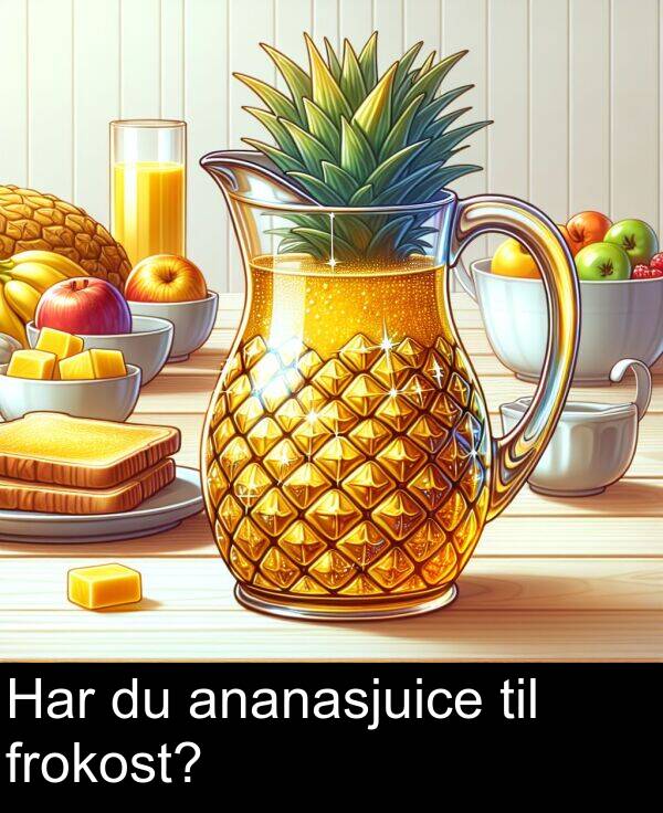 ananasjuice: Har du ananasjuice til frokost?