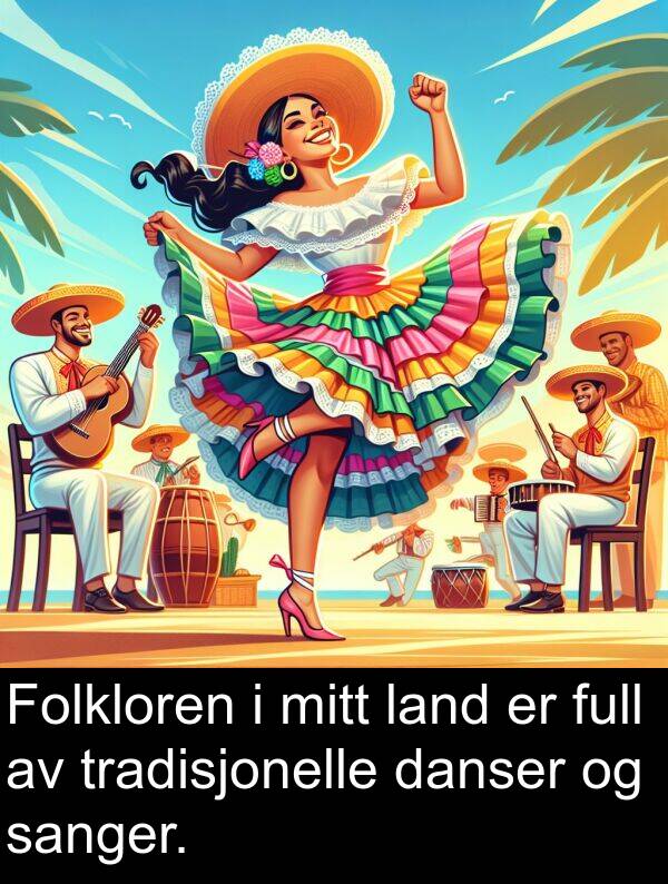 danser: Folkloren i mitt land er full av tradisjonelle danser og sanger.