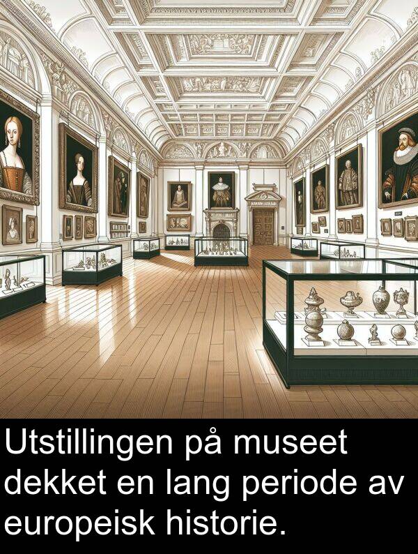 europeisk: Utstillingen på museet dekket en lang periode av europeisk historie.