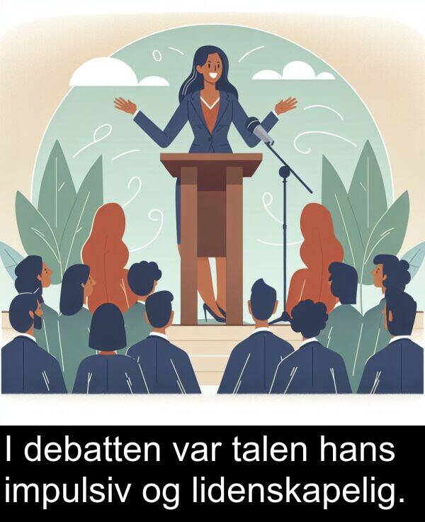 debatten: I debatten var talen hans impulsiv og lidenskapelig.