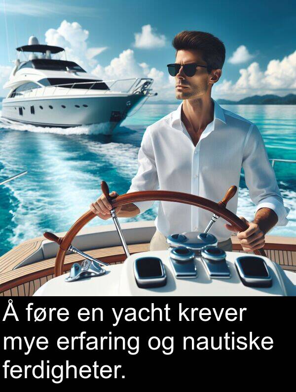 erfaring: Å føre en yacht krever mye erfaring og nautiske ferdigheter.