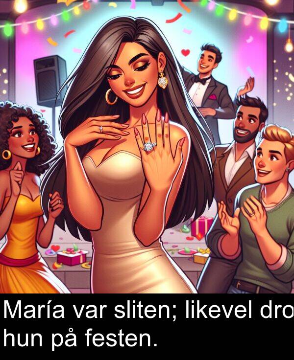 dro: María var sliten; likevel dro hun på festen.