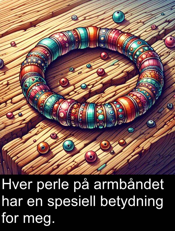 betydning: Hver perle på armbåndet har en spesiell betydning for meg.