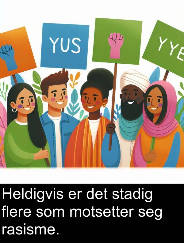 flere: Heldigvis er det stadig flere som motsetter seg rasisme.