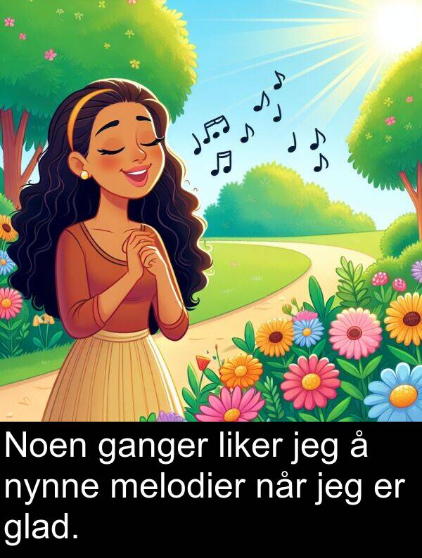 melodier: Noen ganger liker jeg å nynne melodier når jeg er glad.