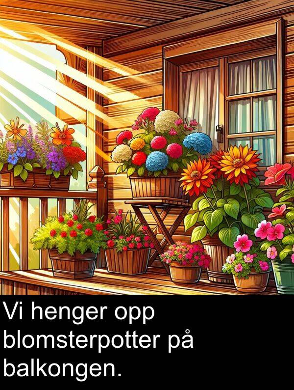 opp: Vi henger opp blomsterpotter på balkongen.