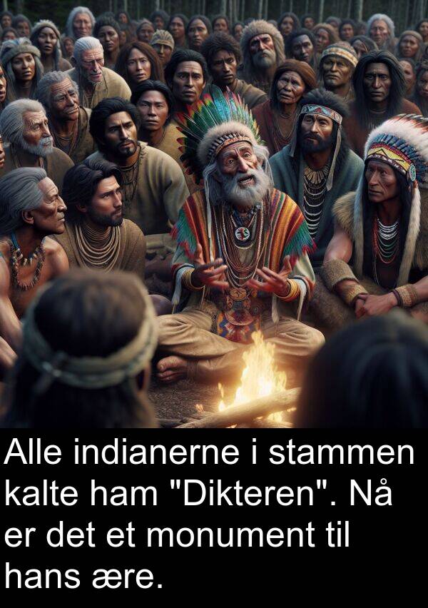 ære: Alle indianerne i stammen kalte ham "Dikteren". Nå er det et monument til hans ære.