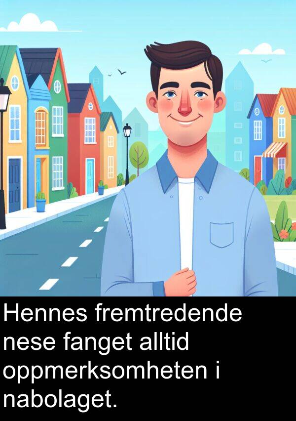 oppmerksomheten: Hennes fremtredende nese fanget alltid oppmerksomheten i nabolaget.