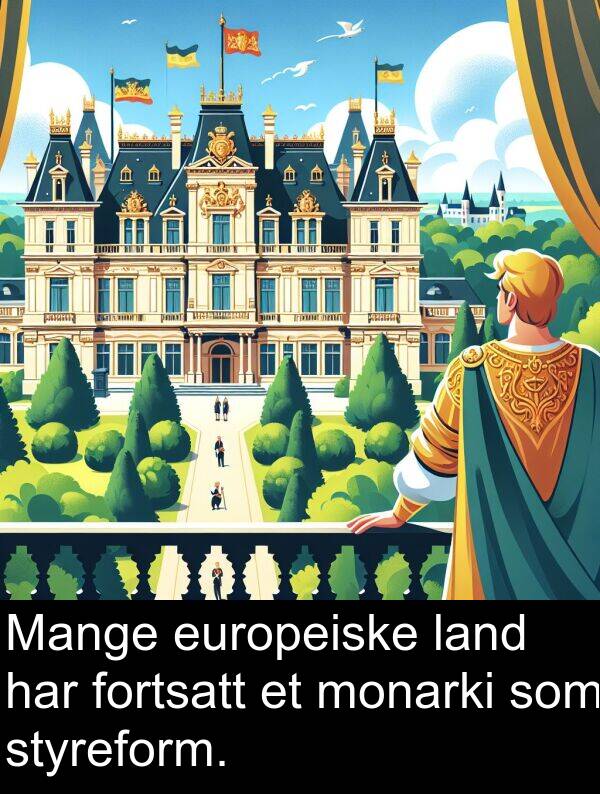 europeiske: Mange europeiske land har fortsatt et monarki som styreform.