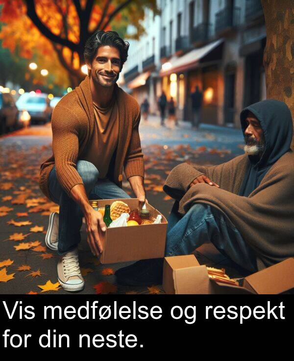 din: Vis medfølelse og respekt for din neste.