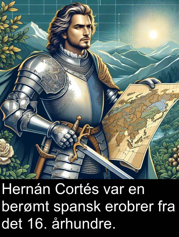 berømt: Hernán Cortés var en berømt spansk erobrer fra det 16. århundre.