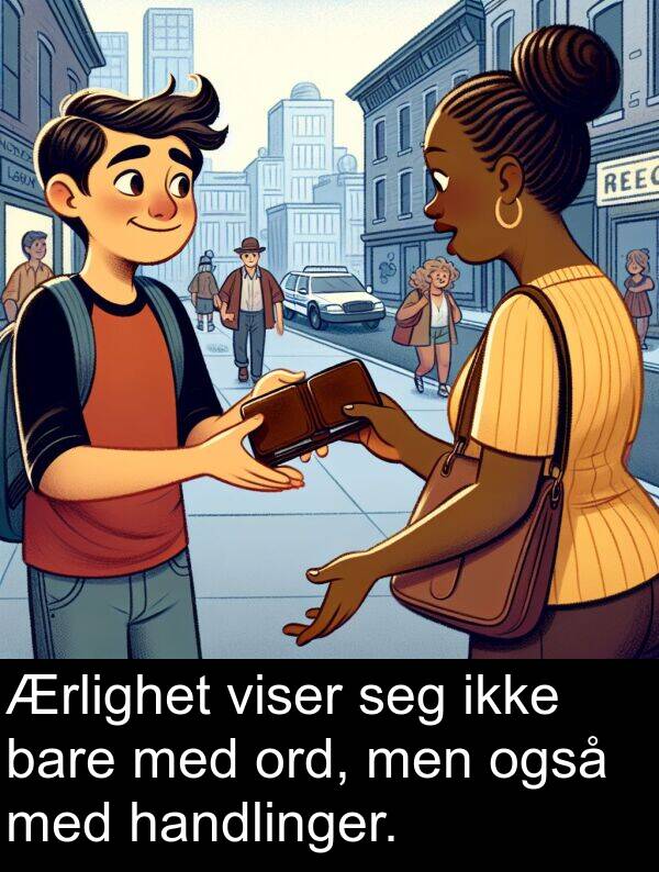 men: Ærlighet viser seg ikke bare med ord, men også med handlinger.