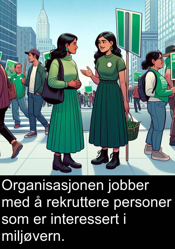 personer: Organisasjonen jobber med å rekruttere personer som er interessert i miljøvern.