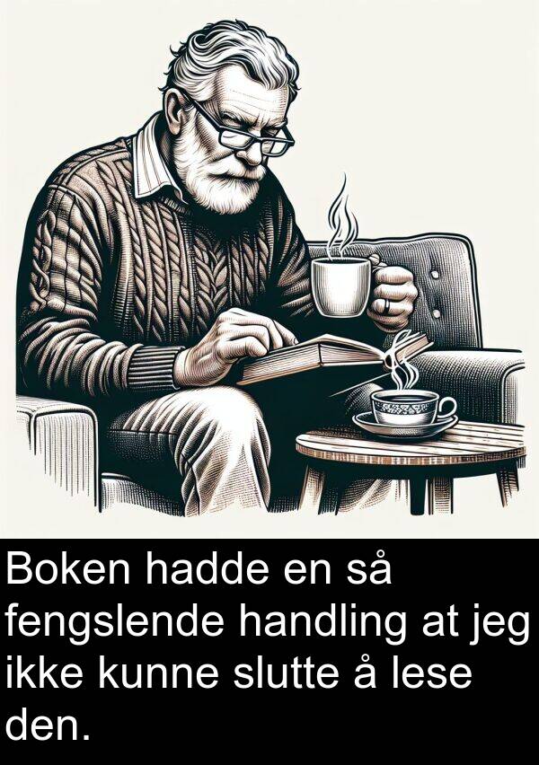 handling: Boken hadde en så fengslende handling at jeg ikke kunne slutte å lese den.