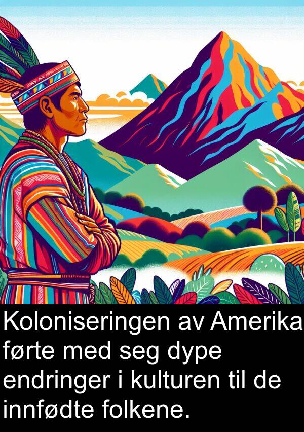 dype: Koloniseringen av Amerika førte med seg dype endringer i kulturen til de innfødte folkene.