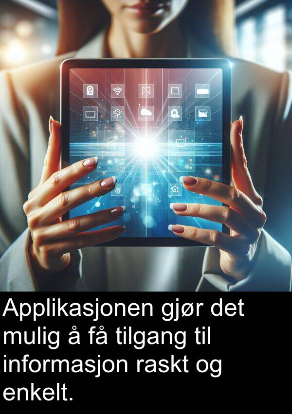 enkelt: Applikasjonen gjør det mulig å få tilgang til informasjon raskt og enkelt.