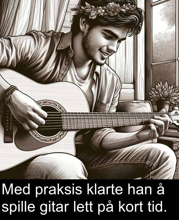 praksis: Med praksis klarte han å spille gitar lett på kort tid.